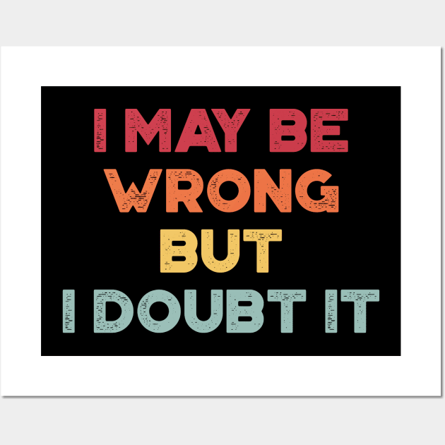 I May Be Wrong But I Doubt It Funny Vintage Retro (Sunset) Wall Art by truffela